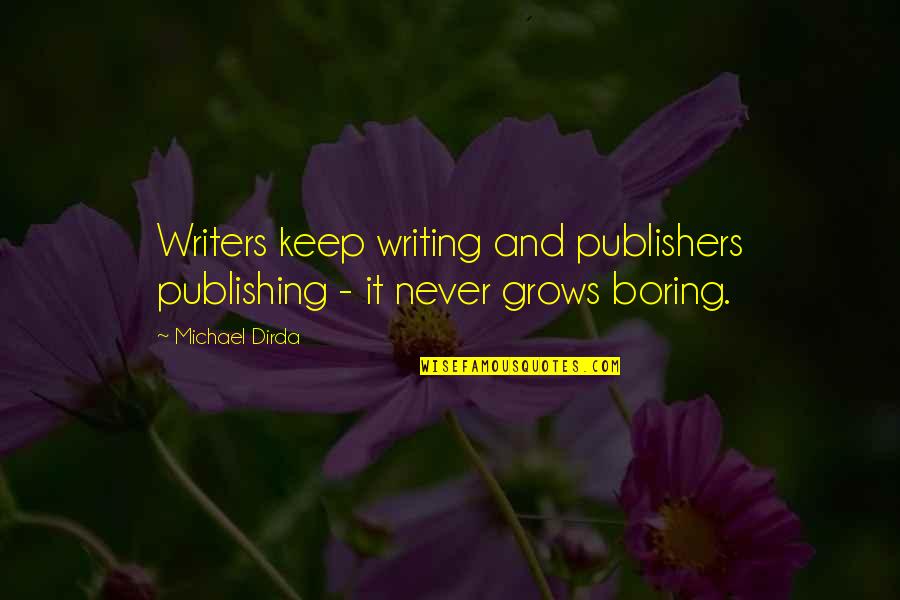 Chouchou Salvador Quotes By Michael Dirda: Writers keep writing and publishers publishing - it