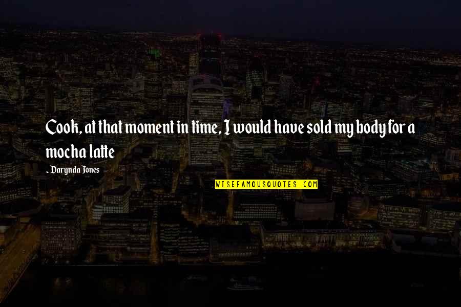 Choudary Arrested Quotes By Darynda Jones: Cook, at that moment in time, I would