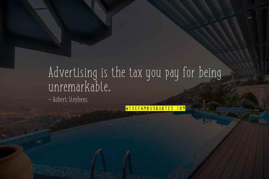 Choudary Arrested Quotes By Robert Stephens: Advertising is the tax you pay for being