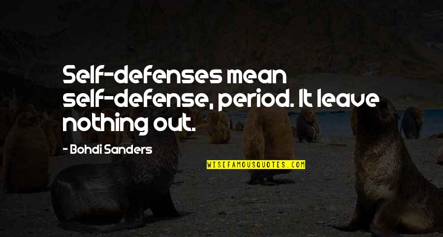 Choudary Gastroenterologist Quotes By Bohdi Sanders: Self-defenses mean self-defense, period. It leave nothing out.