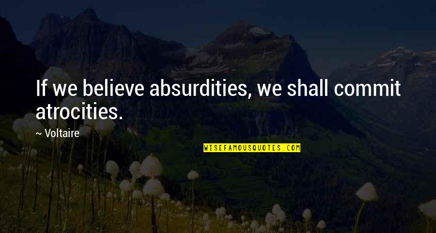 Choudary Gastroenterologist Quotes By Voltaire: If we believe absurdities, we shall commit atrocities.