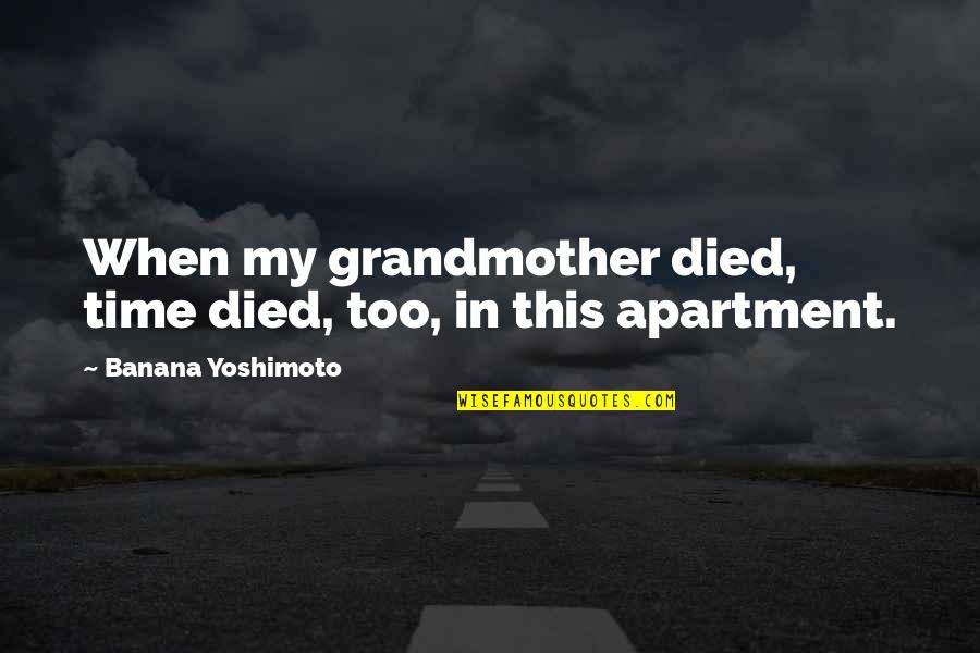 Choudary Quotes By Banana Yoshimoto: When my grandmother died, time died, too, in