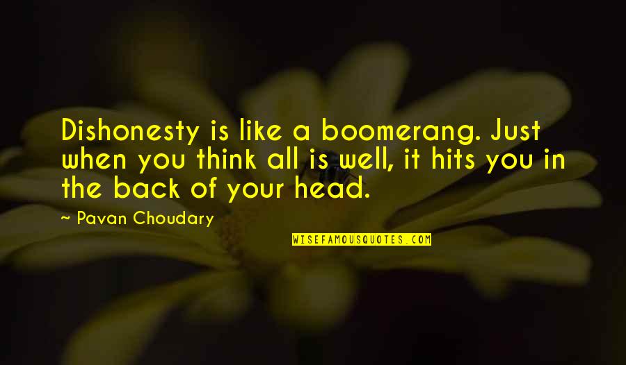 Choudary Quotes By Pavan Choudary: Dishonesty is like a boomerang. Just when you