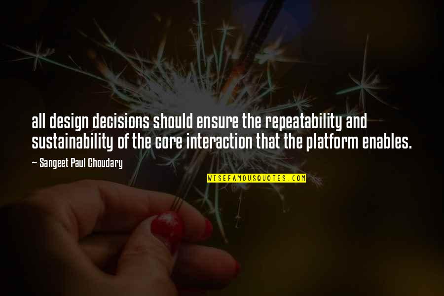 Choudary Quotes By Sangeet Paul Choudary: all design decisions should ensure the repeatability and