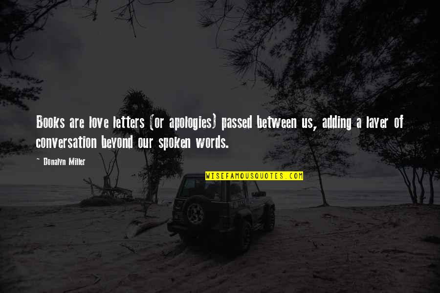 Choudary Voleti Quotes By Donalyn Miller: Books are love letters (or apologies) passed between Choudary Voleti Quotes By Donalyn Miller: Books are love letters (or apologies) passed between