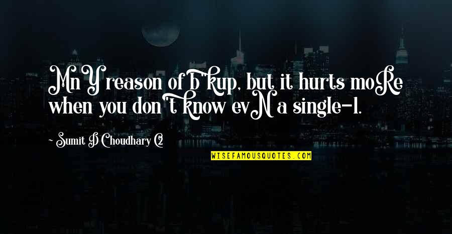 Choudhary Quotes By Sumit D Choudhary C2: MnY reason of b"kup, but it hurts moRe