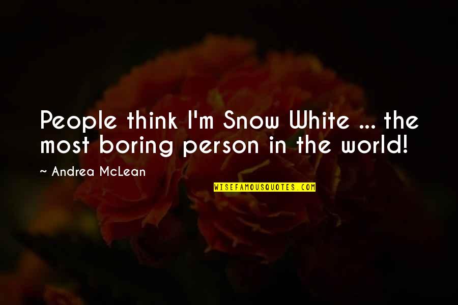 Choudhary Rehmat Quotes By Andrea McLean: People think I'm Snow White ... the most