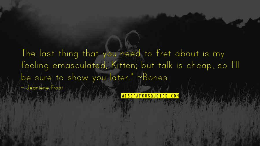 Choudhary Yatra Company Quotes By Jeaniene Frost: The last thing that you need to fret Choudhary Yatra Company Quotes By Jeaniene Frost: The last thing that you need to fret