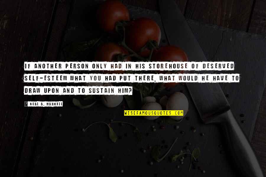 Choudhary Yatra Company Quotes By Neal A. Maxwell: If another person only had in his storehouse Choudhary Yatra Company Quotes By Neal A. Maxwell: If another person only had in his storehouse