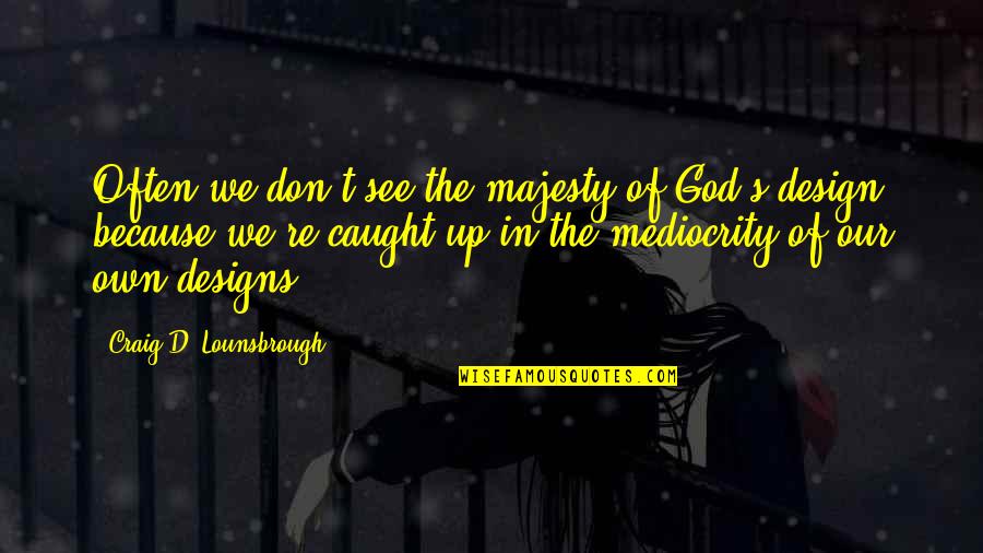 Chouette Dessin Quotes By Craig D. Lounsbrough: Often we don't see the majesty of God's Chouette Dessin Quotes By Craig D. Lounsbrough: Often we don't see the majesty of God's