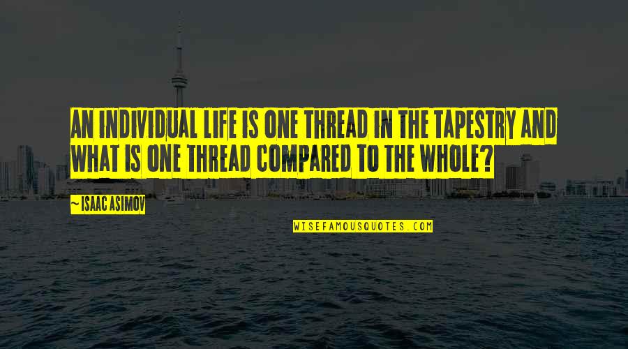 Chouette Dessin Quotes By Isaac Asimov: An individual life is one thread in the Chouette Dessin Quotes By Isaac Asimov: An individual life is one thread in the