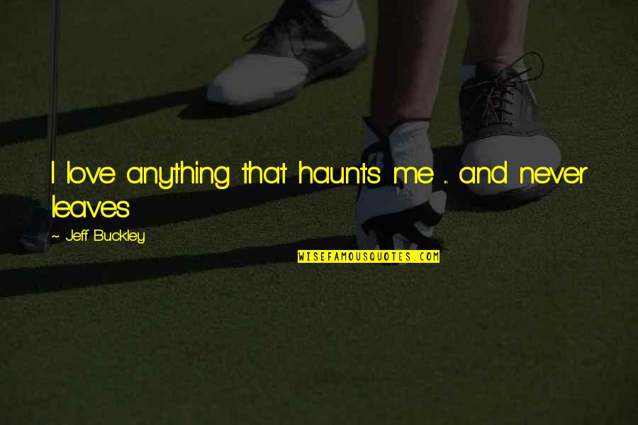 Chouette Dessin Quotes By Jeff Buckley: I love anything that haunts me ... and