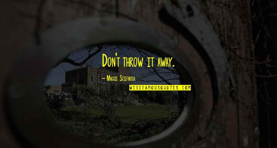Chough Clutches Quotes By Maggie Stiefvater: Don't throw it away. Chough Clutches Quotes By Maggie Stiefvater: Don't throw it away.