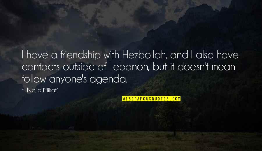 Chougule Quotes By Najib Mikati: I have a friendship with Hezbollah, and I