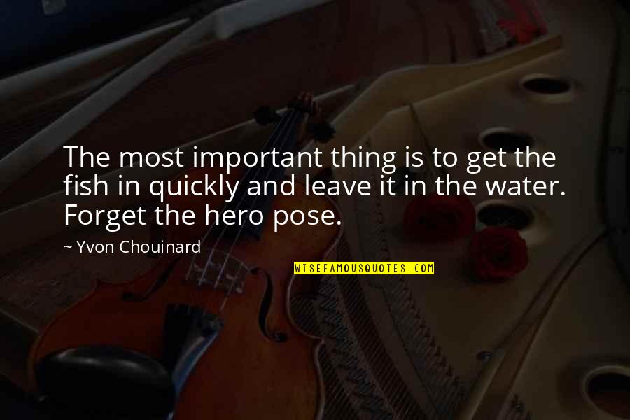 Chouinard Quotes By Yvon Chouinard: The most important thing is to get the