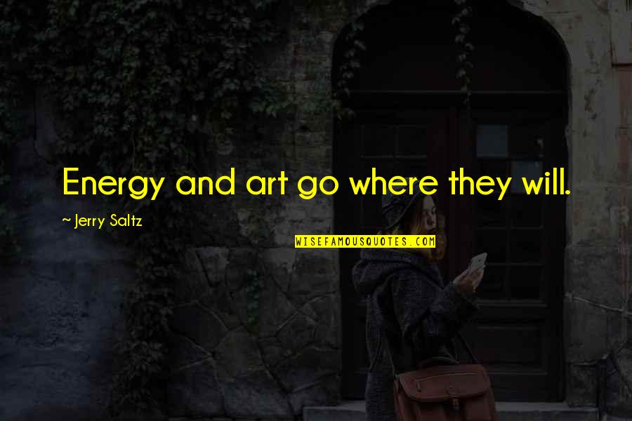 Choukou Tenshi Quotes By Jerry Saltz: Energy and art go where they will. Choukou Tenshi Quotes By Jerry Saltz: Energy and art go where they will.