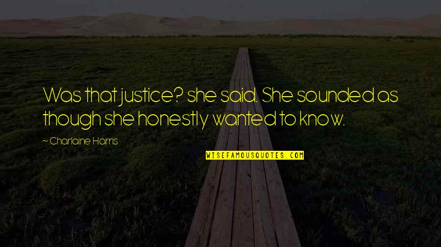 Choules Quotes By Charlaine Harris: Was that justice? she said. She sounded as