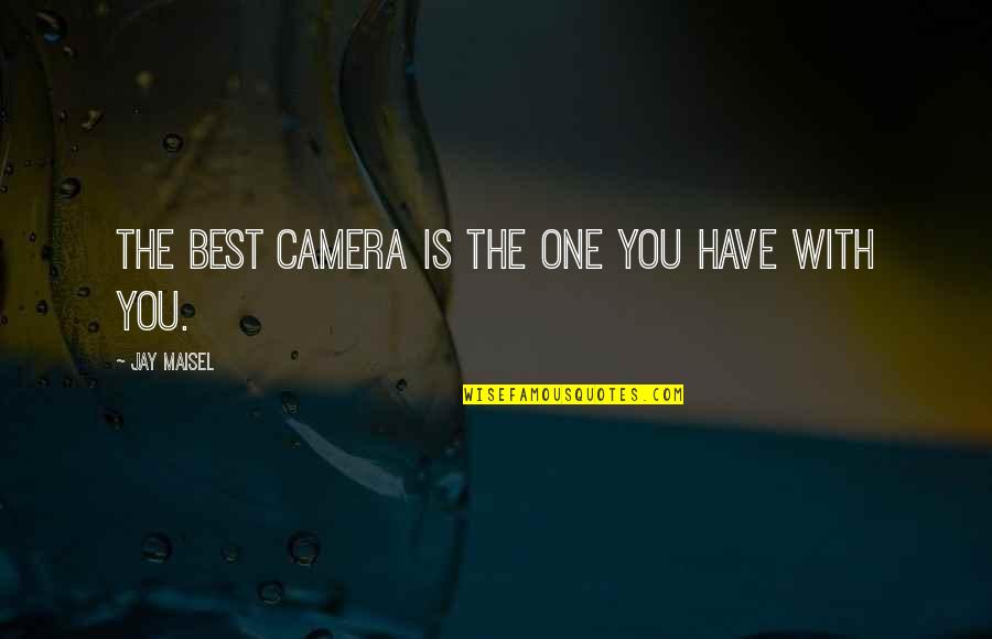 Choulioshop Quotes By Jay Maisel: The best camera is the one you have