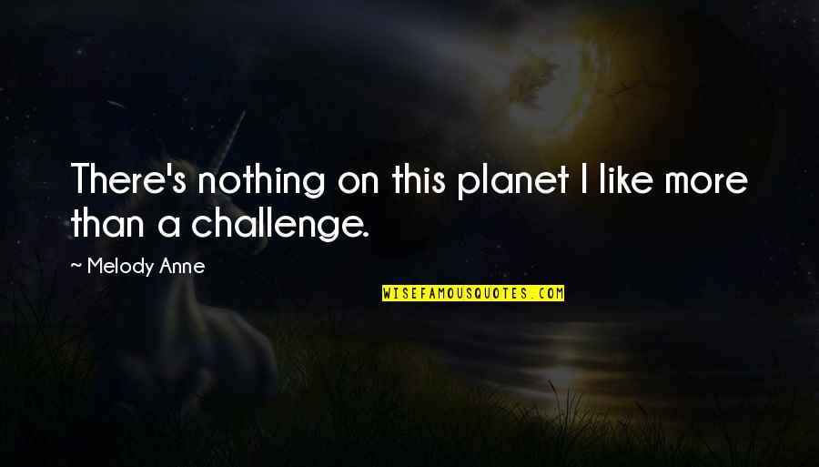 Choulioshop Quotes By Melody Anne: There's nothing on this planet I like more