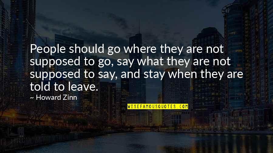 Choulos Law Quotes By Howard Zinn: People should go where they are not supposed