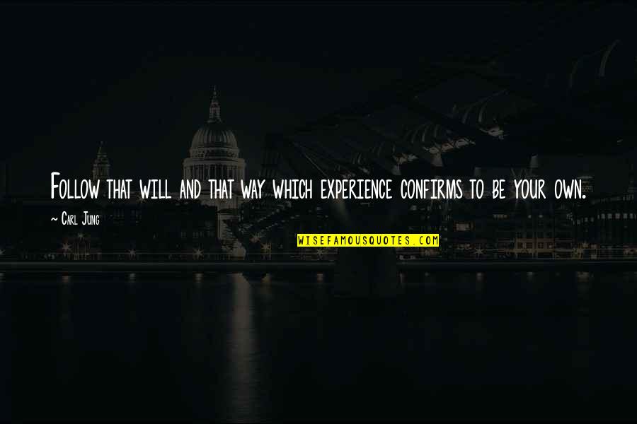 Choung Won Quotes By Carl Jung: Follow that will and that way which experience