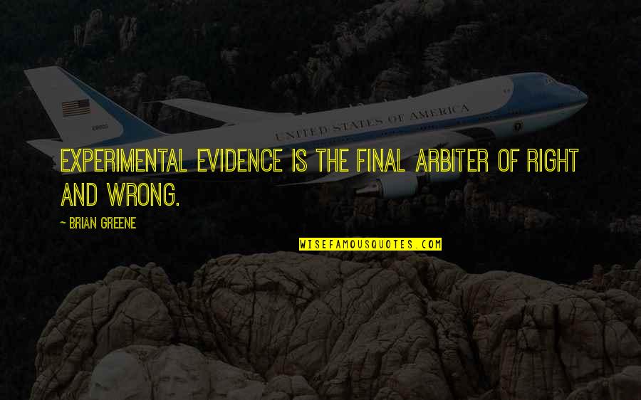 Choupo Madeira Quotes By Brian Greene: Experimental evidence is the final arbiter of right
