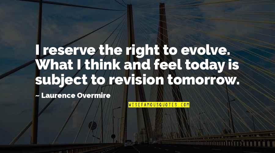 Choupo Madeira Quotes By Laurence Overmire: I reserve the right to evolve. What I