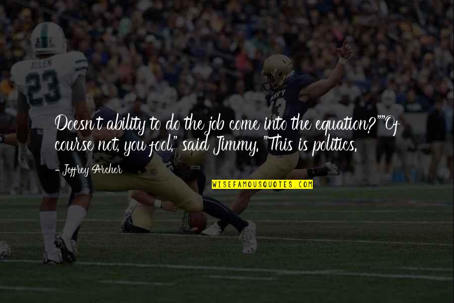 Chouquets San Francisco Quotes By Jeffrey Archer: Doesn't ability to do the job come into Chouquets San Francisco Quotes By Jeffrey Archer: Doesn't ability to do the job come into