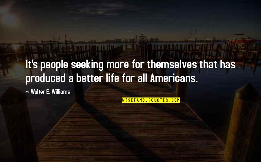 Chouquets San Francisco Quotes By Walter E. Williams: It's people seeking more for themselves that has