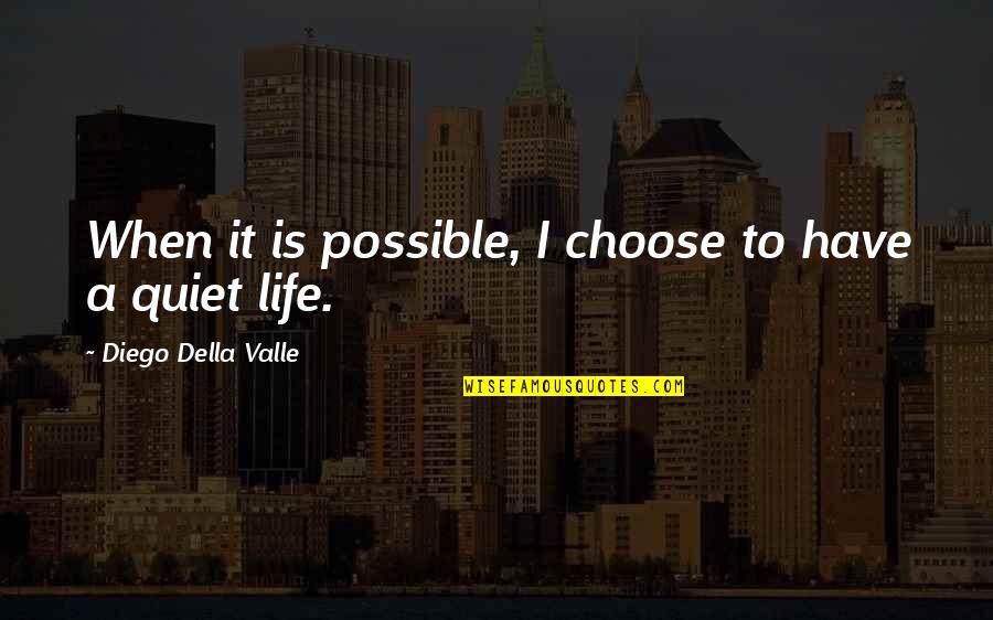 Chouquettes History Quotes By Diego Della Valle: When it is possible, I choose to have