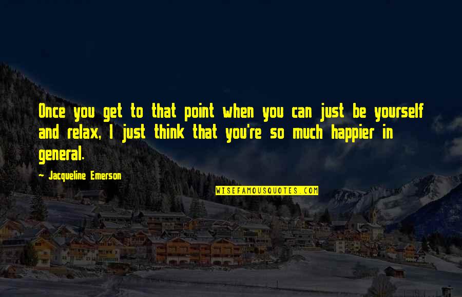Chourang Quotes By Jacqueline Emerson: Once you get to that point when you Chourang Quotes By Jacqueline Emerson: Once you get to that point when you