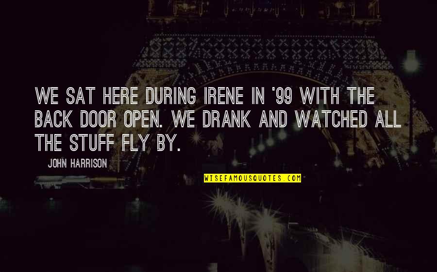 Chou's Quotes By John Harrison: We sat here during Irene in '99 with Chou's Quotes By John Harrison: We sat here during Irene in '99 with