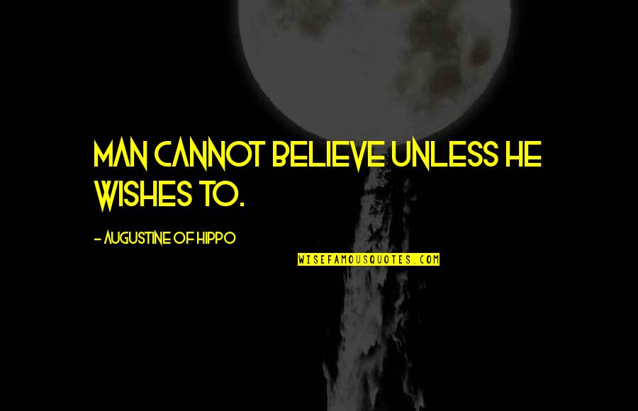 Chouseishin Quotes By Augustine Of Hippo: Man cannot believe unless he wishes to. Chouseishin Quotes By Augustine Of Hippo: Man cannot believe unless he wishes to.