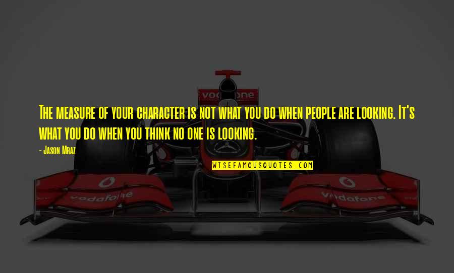 Choux Quotes By Jason Mraz: The measure of your character is not what Choux Quotes By Jason Mraz: The measure of your character is not what