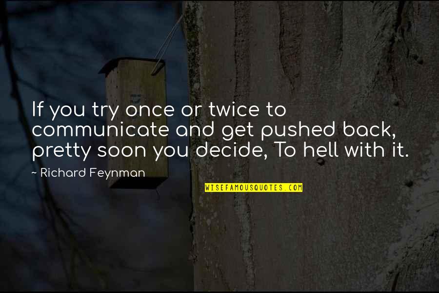 Chov N Quotes By Richard Feynman: If you try once or twice to communicate