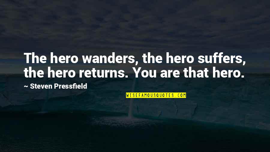 Chovanec Quotes By Steven Pressfield: The hero wanders, the hero suffers, the hero