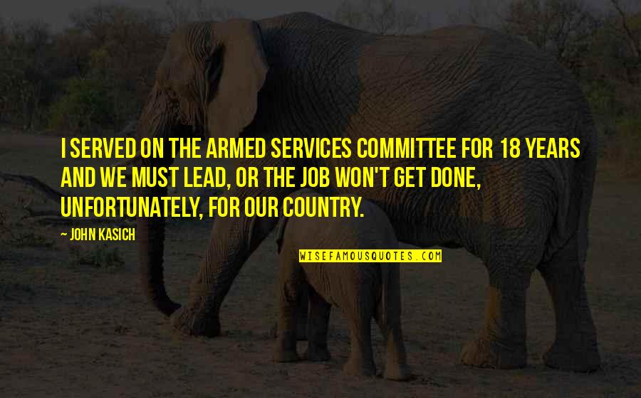 Chovanec Sport Quotes By John Kasich: I served on the Armed Services Committee for