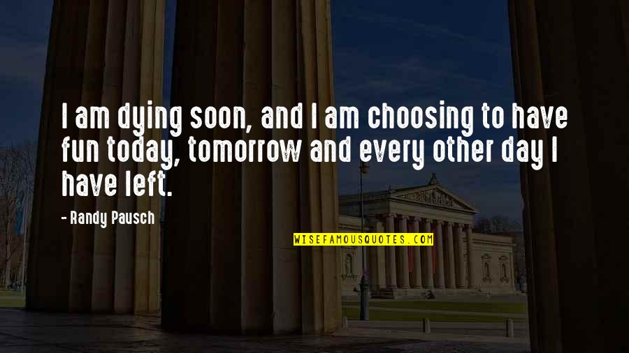 Chover Portuguese Quotes By Randy Pausch: I am dying soon, and I am choosing