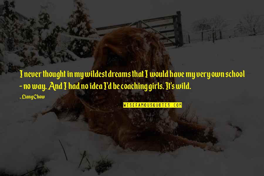 Chow Chow Quotes By Liang Chow: I never thought in my wildest dreams that