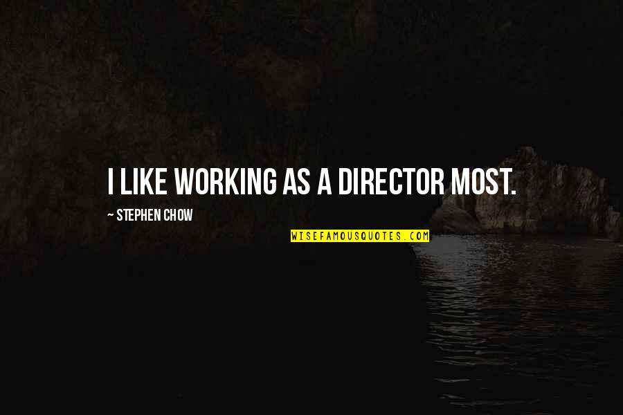 Chow Chow Quotes By Stephen Chow: I like working as a director most.