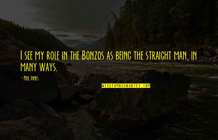 Chow Mein Quotes By Neil Innes: I see my role in the Bonzos as