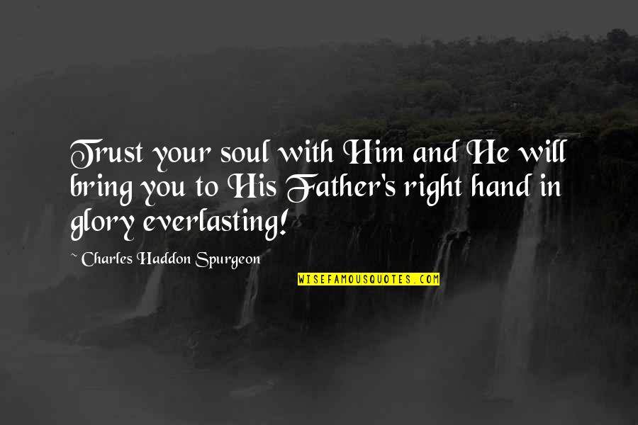 Chowan College Quotes By Charles Haddon Spurgeon: Trust your soul with Him and He will Chowan College Quotes By Charles Haddon Spurgeon: Trust your soul with Him and He will