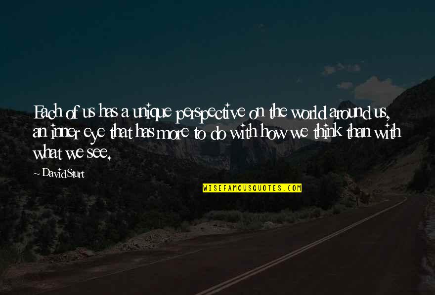 Chowan College Quotes By David Sturt: Each of us has a unique perspective on Chowan College Quotes By David Sturt: Each of us has a unique perspective on