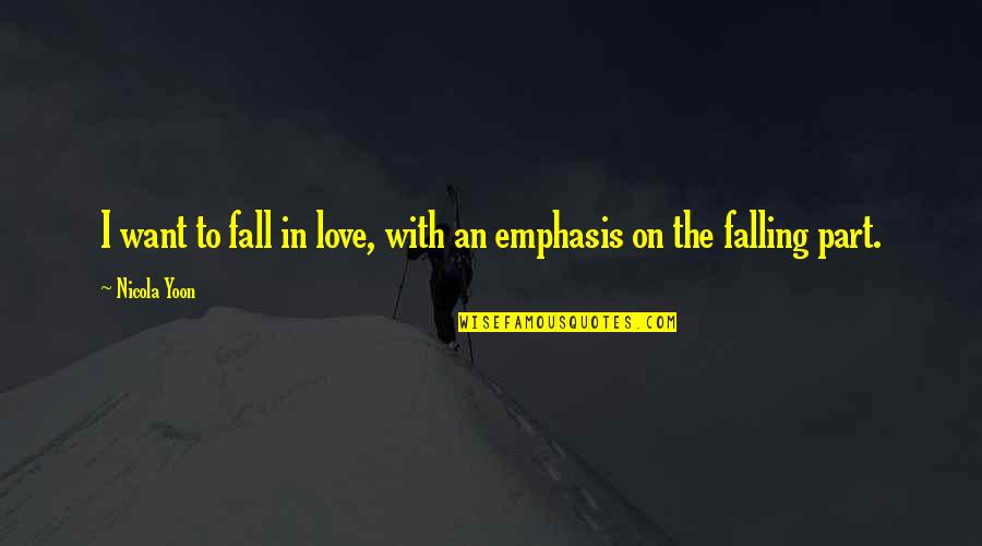 Chowan College Quotes By Nicola Yoon: I want to fall in love, with an