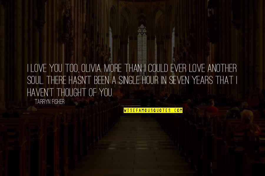 Chowan College Quotes By Tarryn Fisher: I love you too, Olivia. More than I Chowan College Quotes By Tarryn Fisher: I love you too, Olivia. More than I