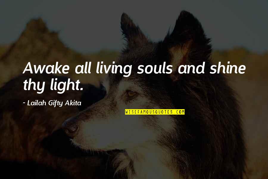 Chowan Quotes By Lailah Gifty Akita: Awake all living souls and shine thy light.