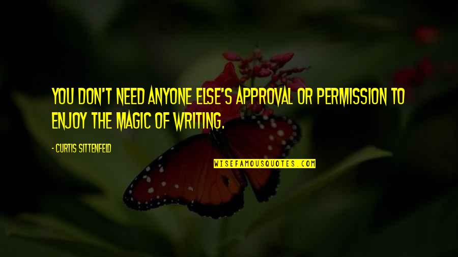 Chowan River Quotes By Curtis Sittenfeld: You don't need anyone else's approval or permission Chowan River Quotes By Curtis Sittenfeld: You don't need anyone else's approval or permission