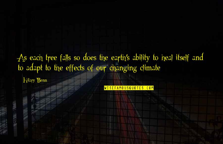 Chowan River Quotes By Hilary Benn: As each tree falls so does the earth's Chowan River Quotes By Hilary Benn: As each tree falls so does the earth's