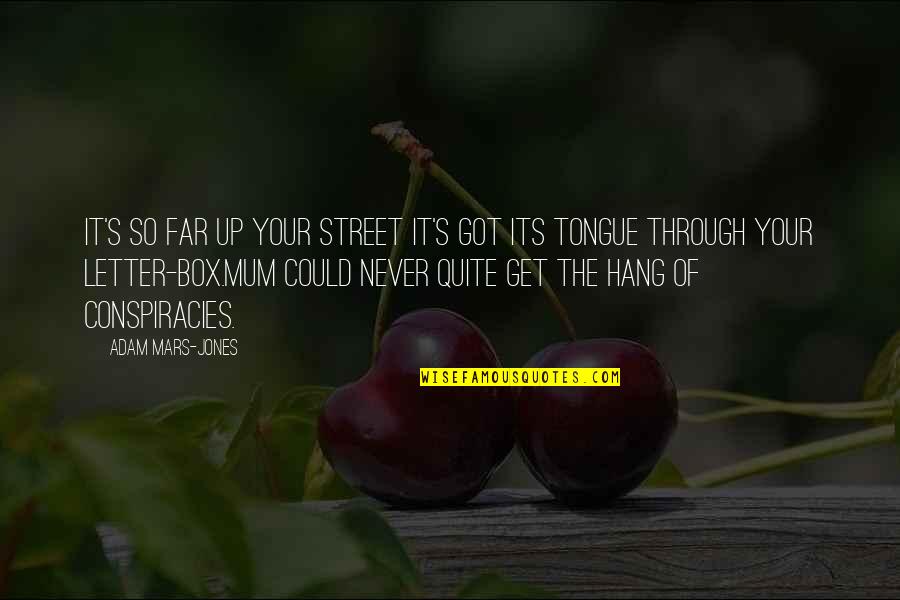 Chowderhead Restaurant Quotes By Adam Mars-Jones: It's so far up your street it's got Chowderhead Restaurant Quotes By Adam Mars-Jones: It's so far up your street it's got