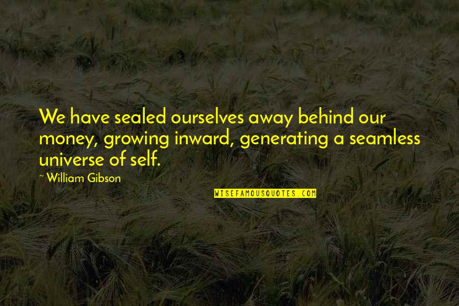Chowdhry Bashir Quotes By William Gibson: We have sealed ourselves away behind our money,